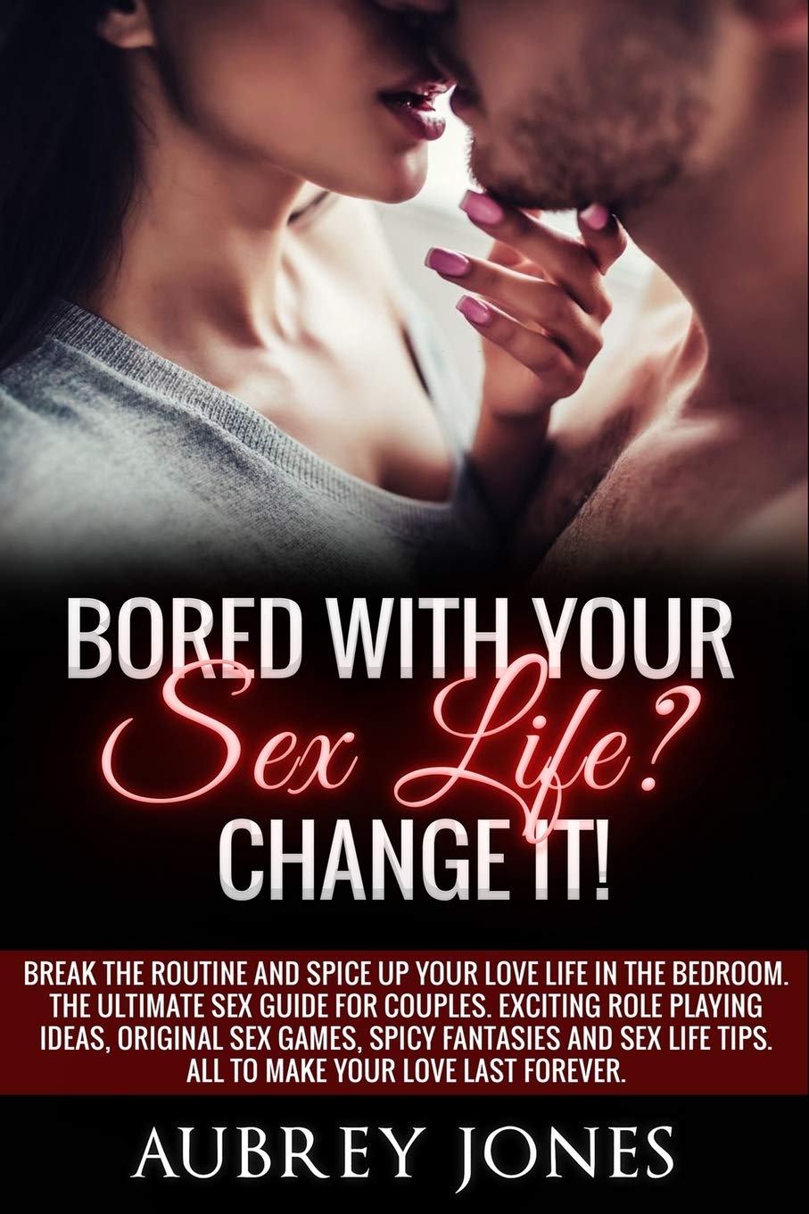 Bored with your sex life? Change it