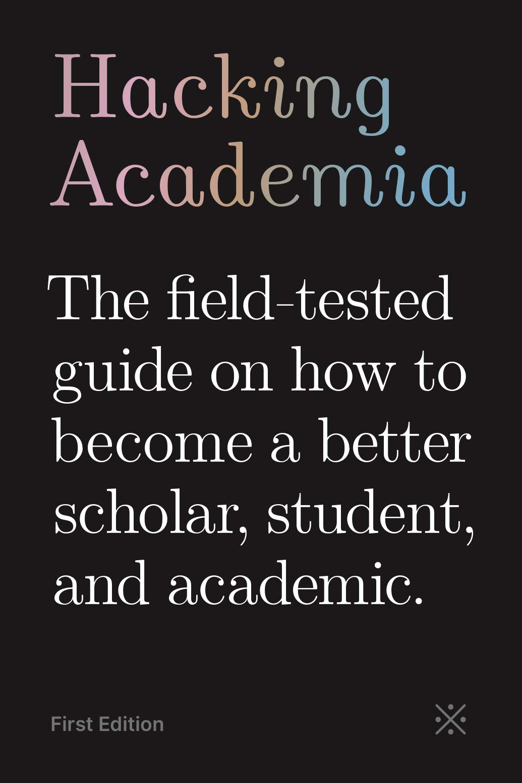 Hacking Academia: The field-tested guide on how to become a better ...