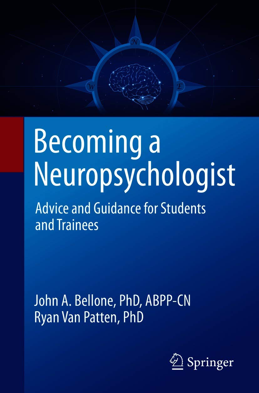 a Neuropsychologist Advice and Guidance for Students and Trainees by John A. Bellone