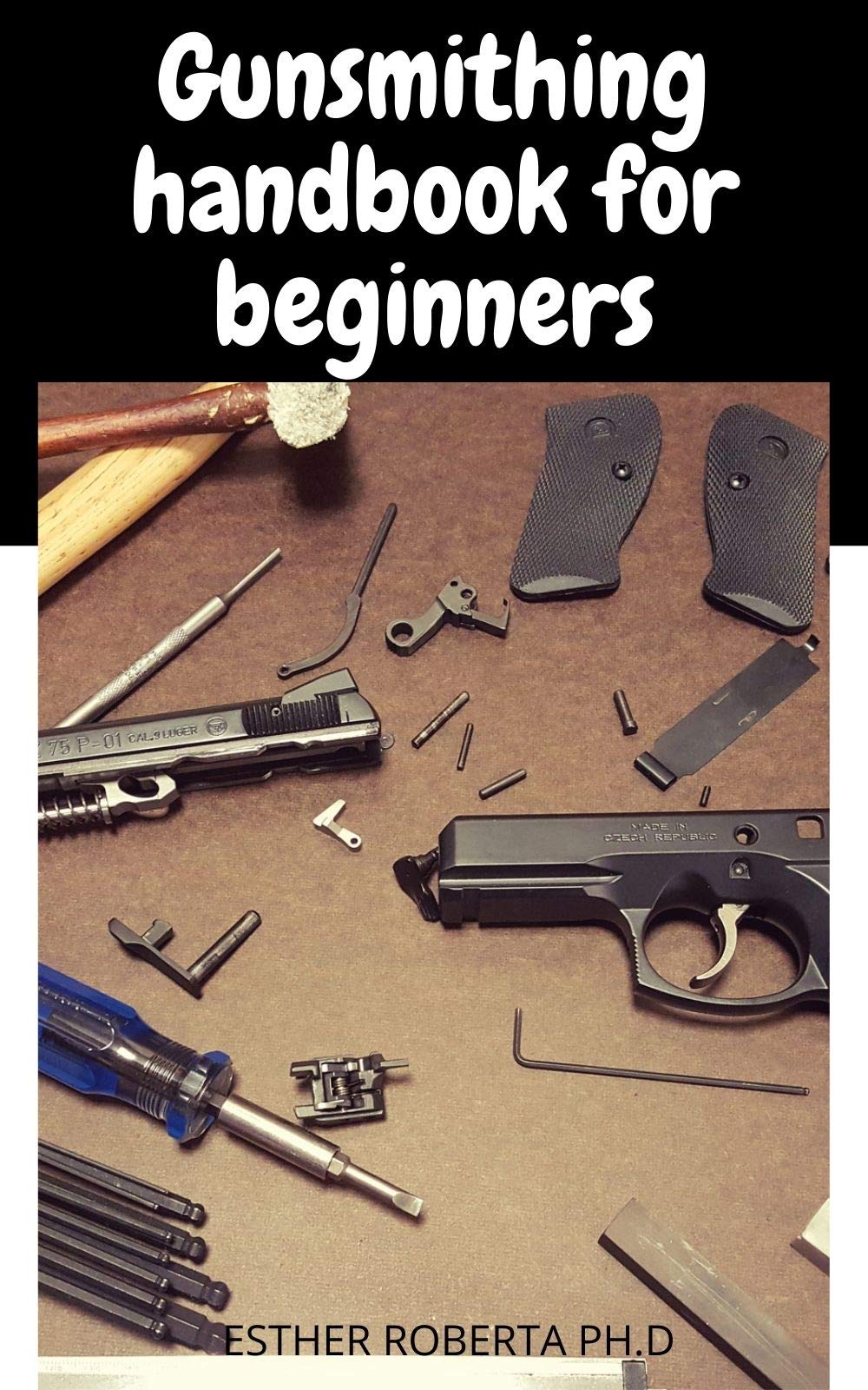 Gunsmithing handbook for beginners prefect guide of gunsmithing for