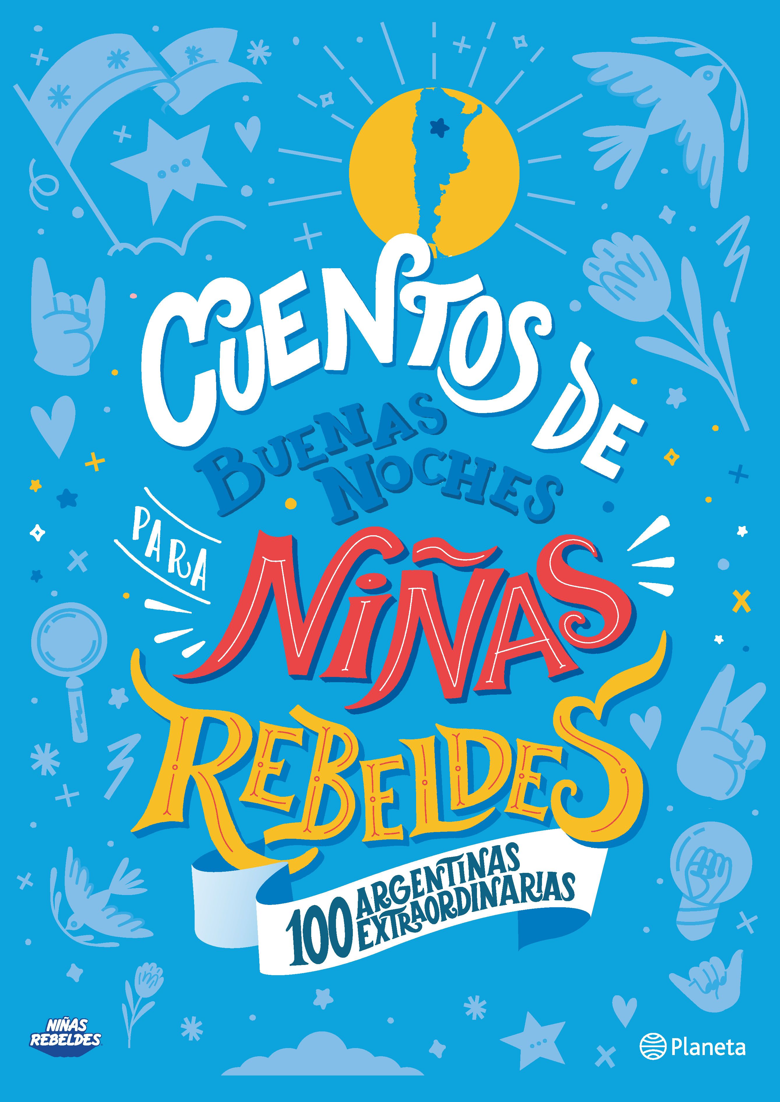Cuentos de buenas noches para Niñas Rebeldes 100 Argentinas Extraordinarios.