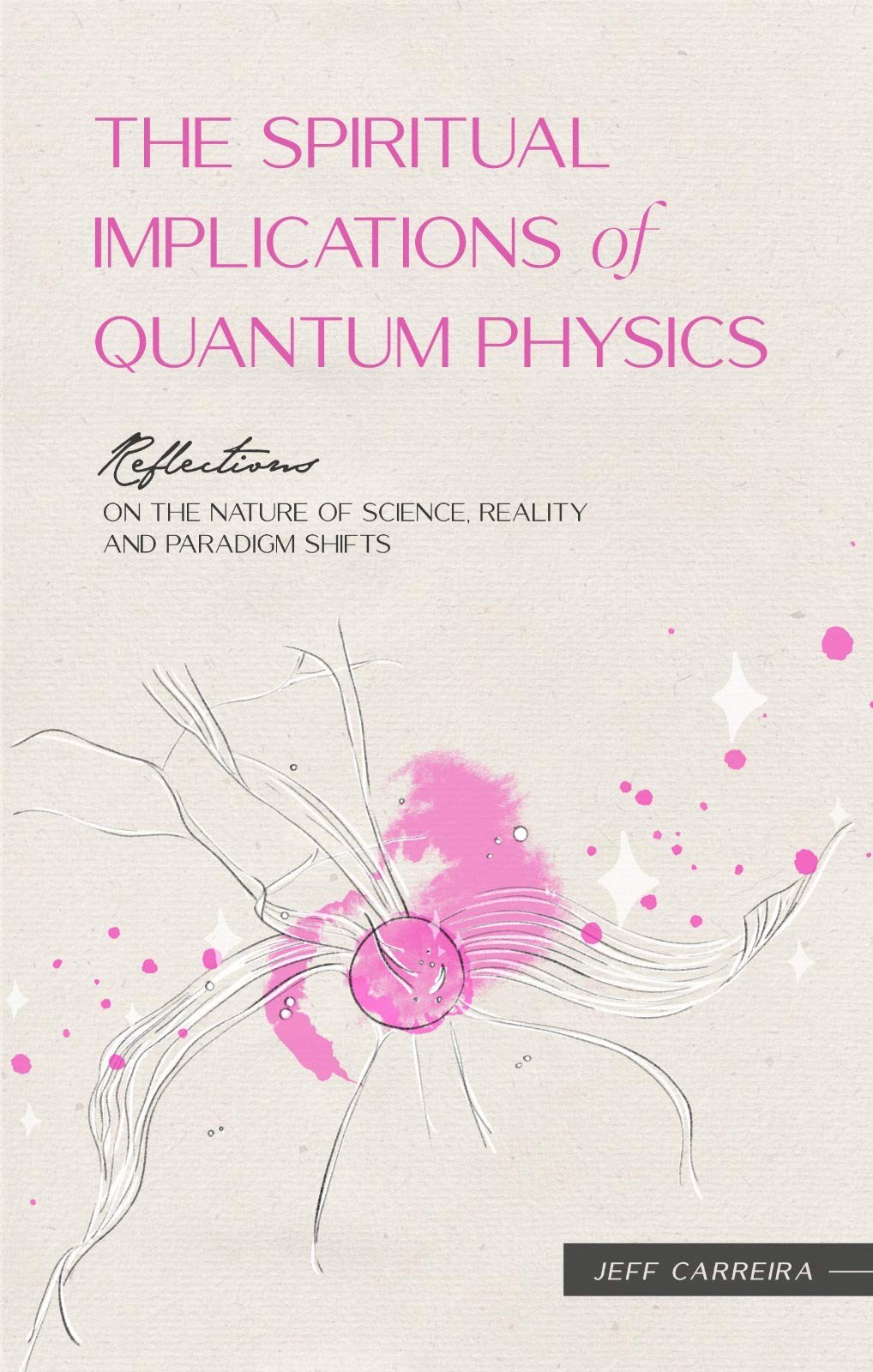 The Spiritual Implications of Quantum Physics: Reflections on the Nature of Science, Reality and Paradigm Shifts