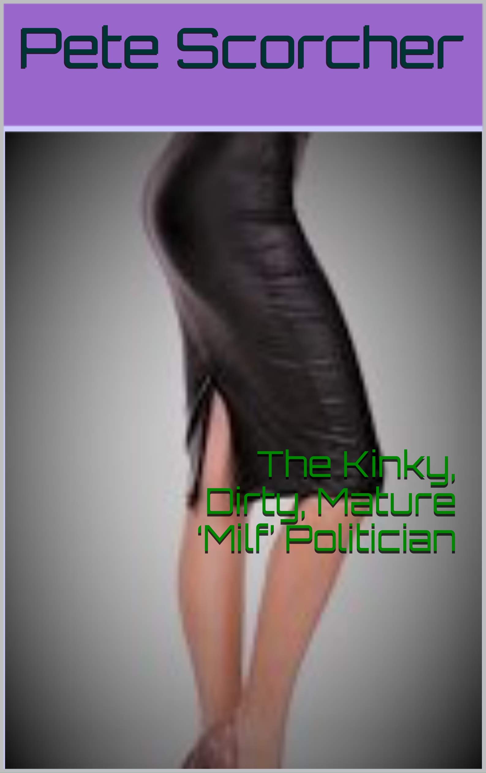 the-kinky-dirty-mature-milf-politician-by-pete-scorcher-goodreads