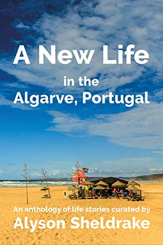 A New Life in the Algarve, Portugal: An anthology of life stories