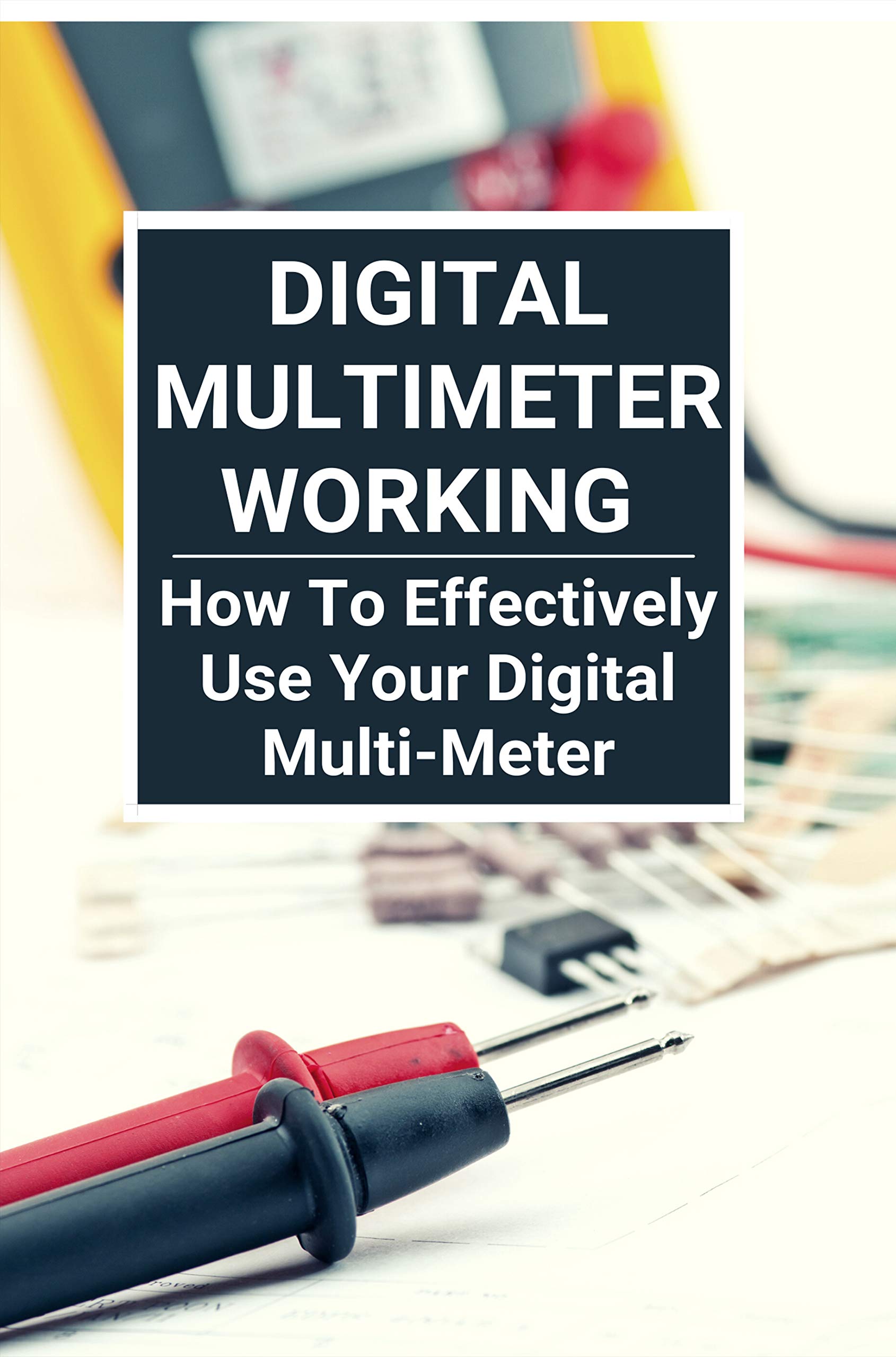 Digital Multimeter Working How To Effectively Use Your Digital Multi