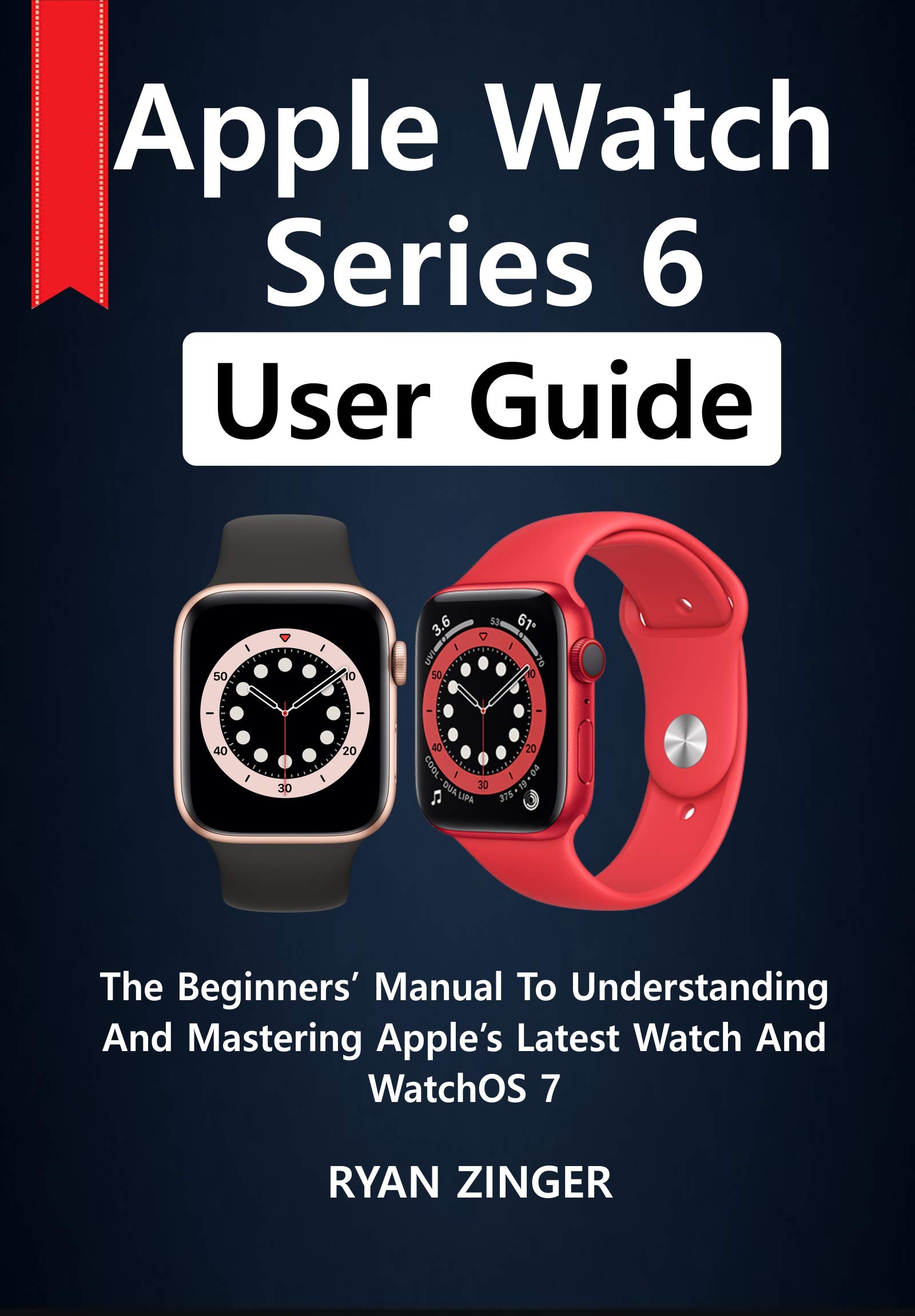 Apple Watch Series 6 User Guide: The Beginners’ Manual To Understanding
