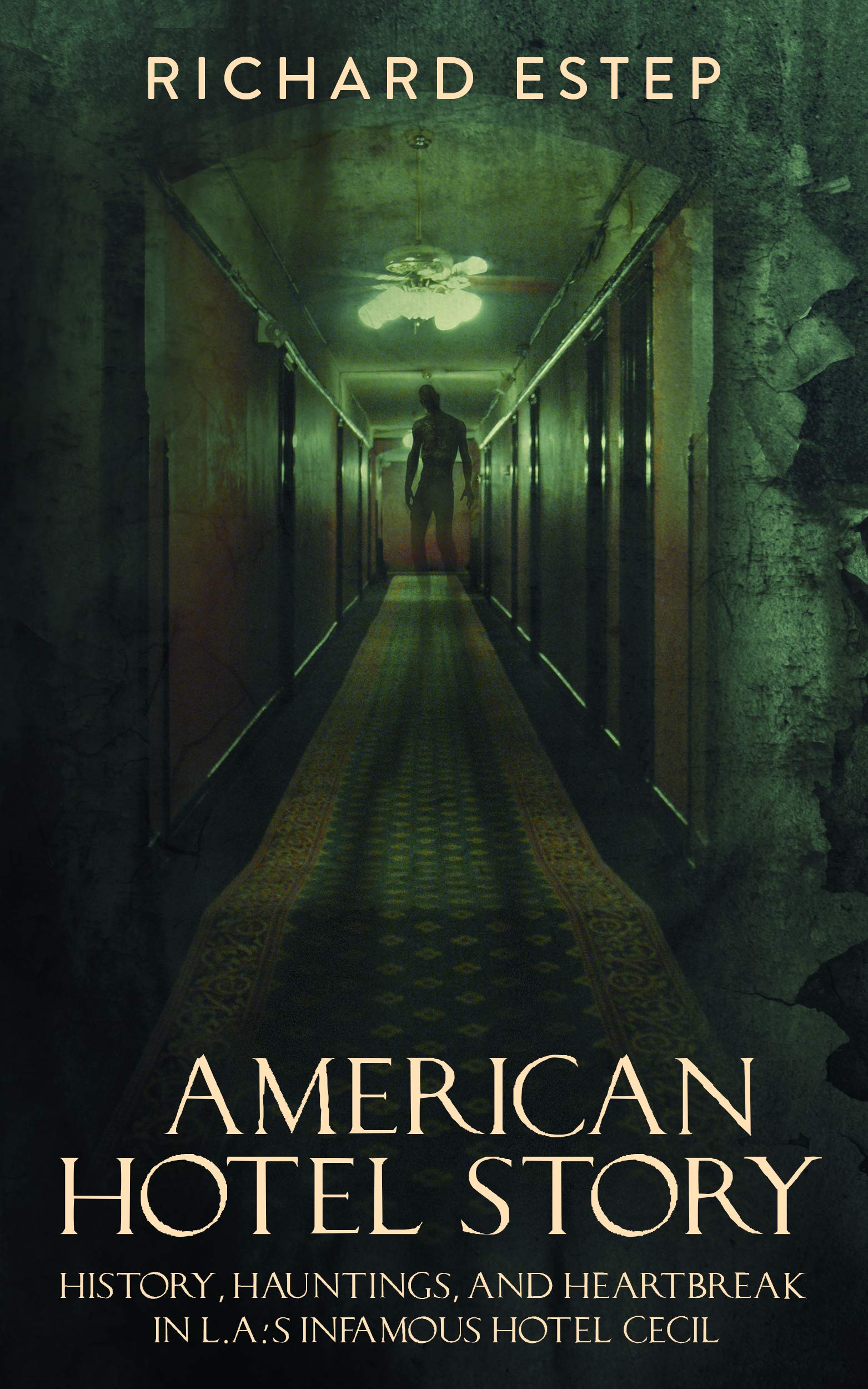 American Hotel Story: History, Hauntings, and Heartbreak in LA's Infamous Hotel Cecil