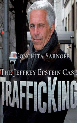 TrafficKing: The Jeffrey Epstein Case by Conchita Sarnoff | Goodreads