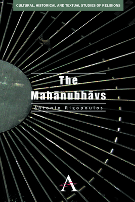Antonia Rigopoulos The Mahanubhavs by Antonio Rigopoulos | Goodreads