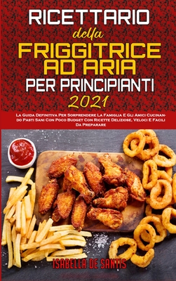 Ricettario Per Friggitrice Ad Aria - 32 Ricette Con Immagini A Colori Per Principianti E Intermedi