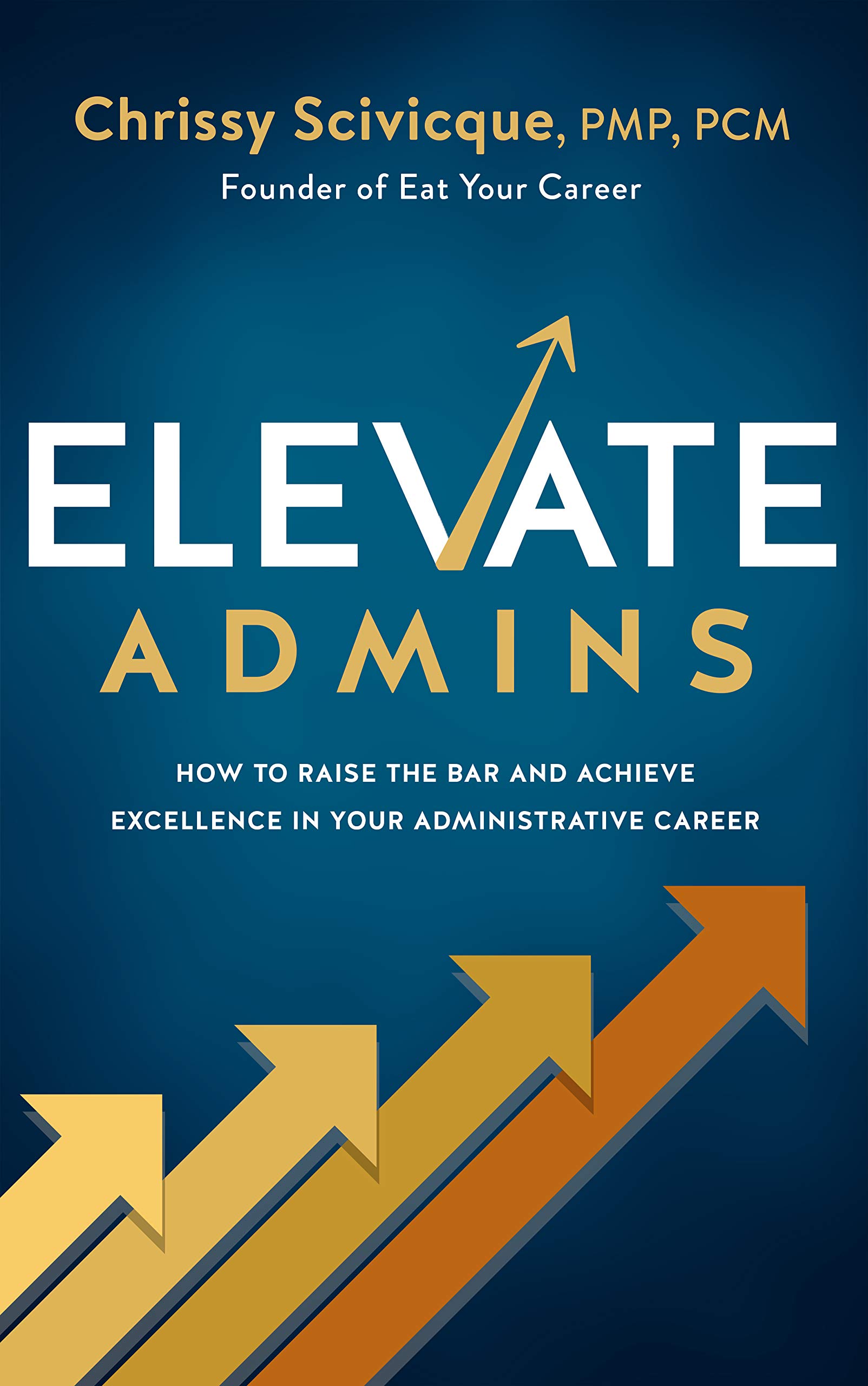 ELEVATE Admins: How to Raise the Bar and Achieve Excellence in Your Administrative Career