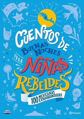 Cuentos de buenas noches para niñas rebeldes. 100 Mexicanas extraordinarias: 100 Mexicanas extraordinarias