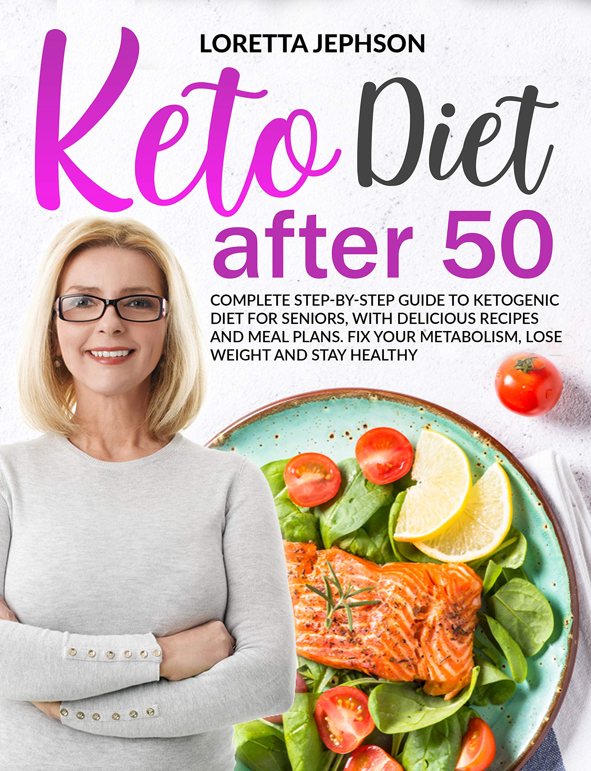 Keto Diet After 50 Complete StepbyStep Guide to Ketogenic Diet for(02)