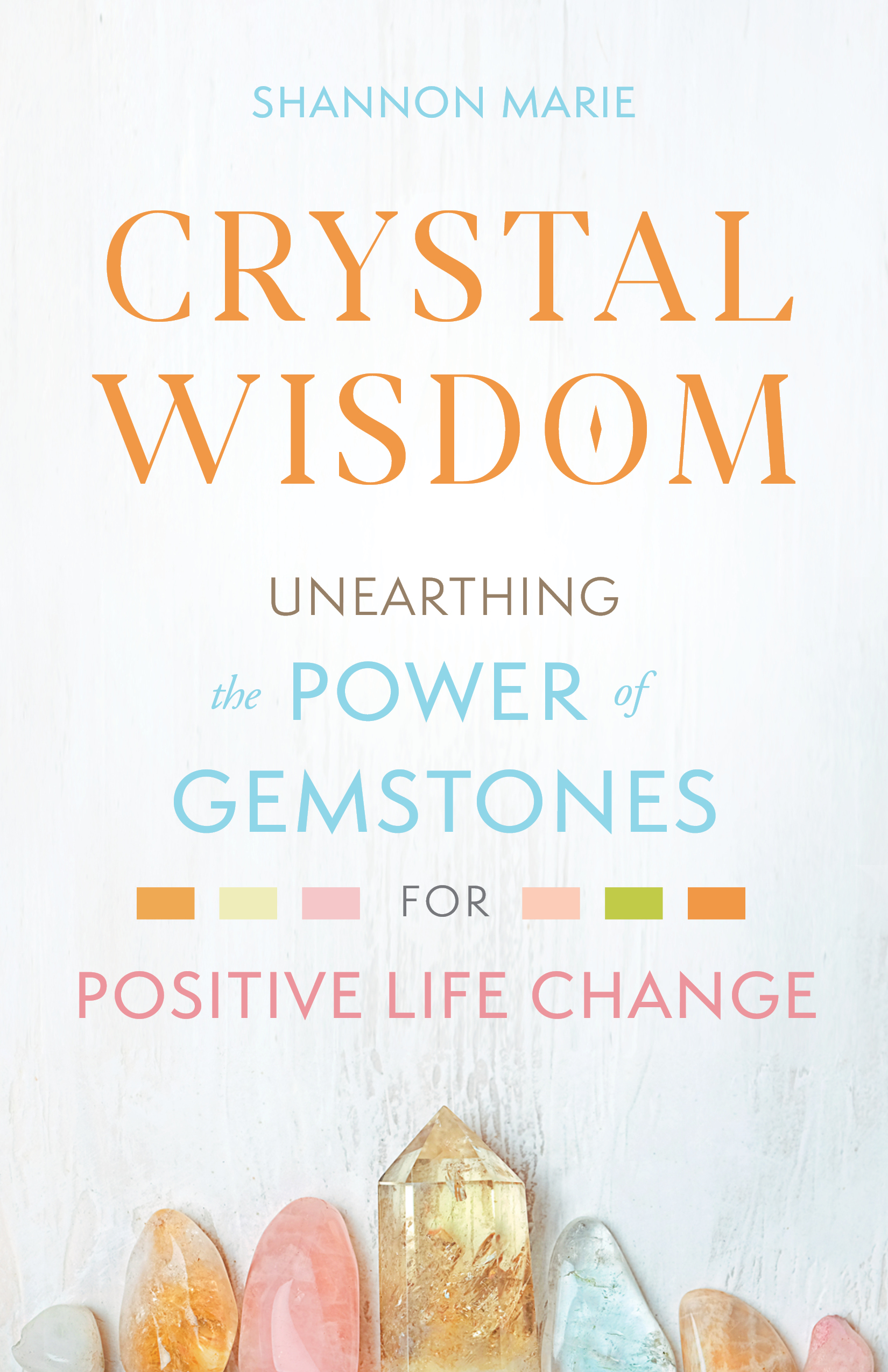 Crystal Wisdom Unearthing the Power of Gemstones for Positive Life