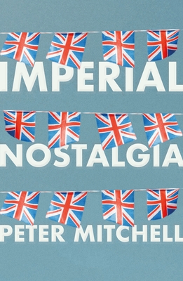 Imperial nostalgia: How the British conquered themselves