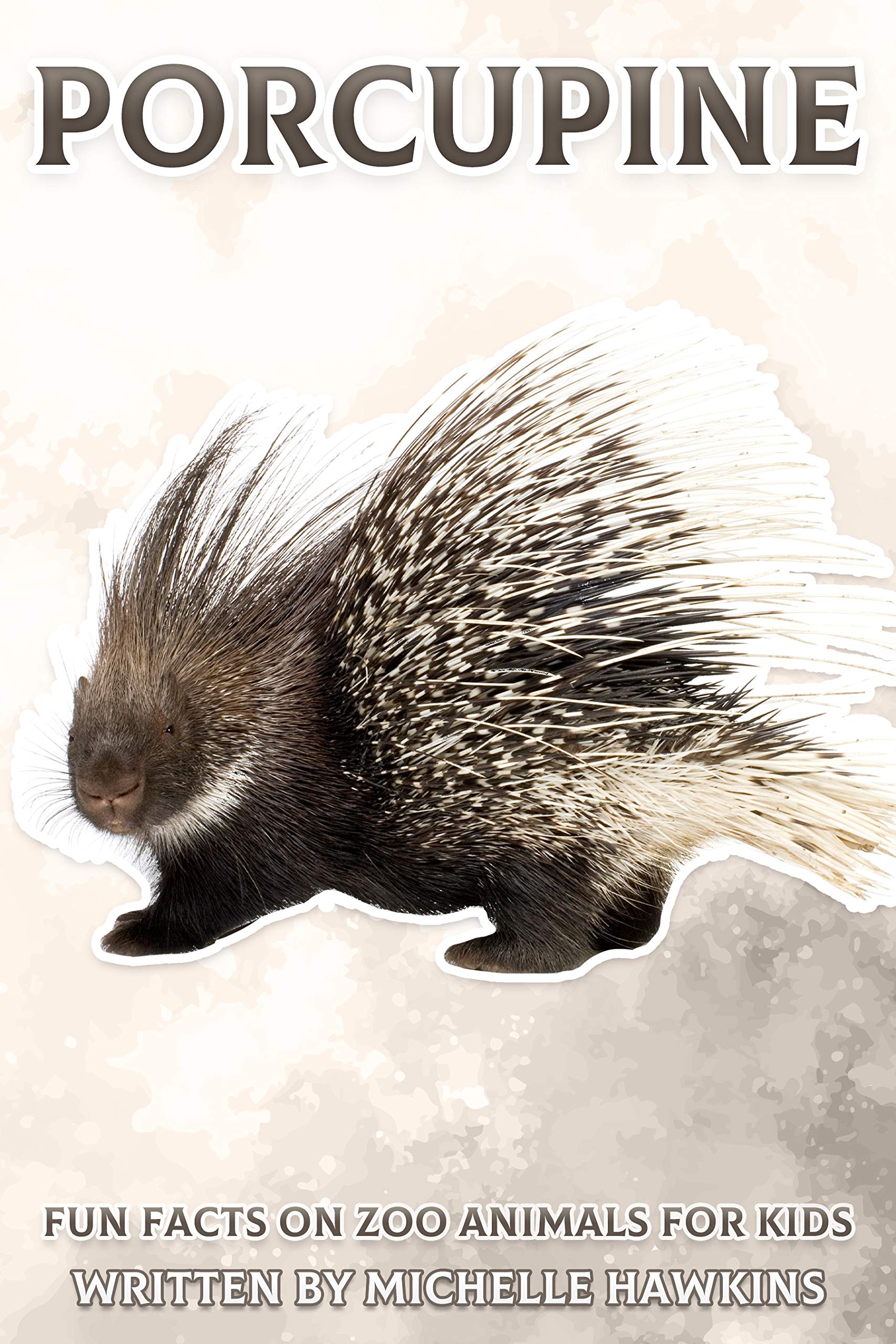 Porcupine: Fun Facts on Zoo Animals for Kids #35 by Michelle Hawkins ...