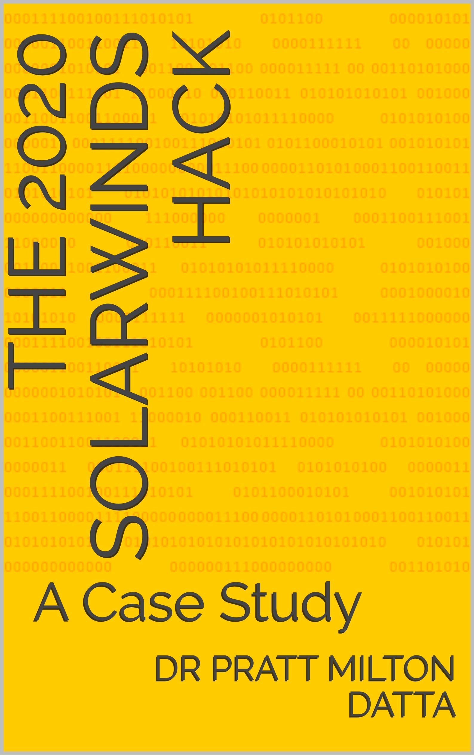 The 2020 Solarwinds Hack A Case Study by Dr PRATT MILTON DATTA Goodreads