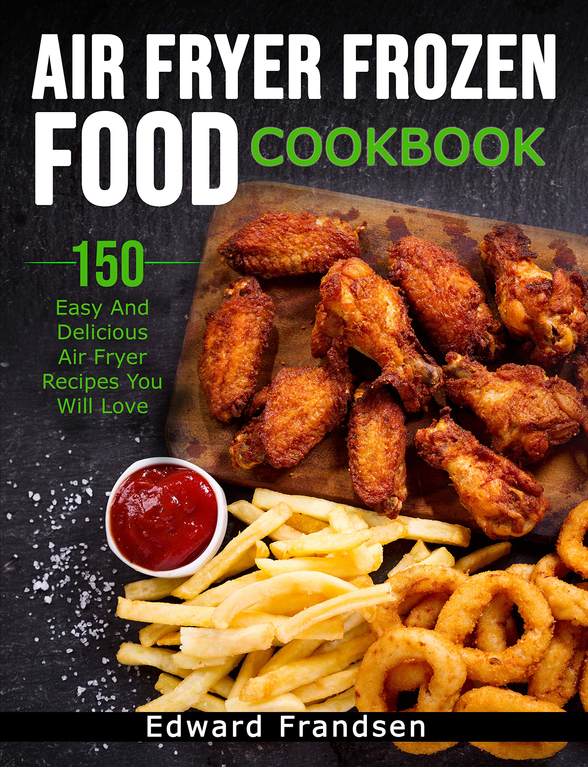 Air Fryer Frozen Food Cookbook 150 Easy and Delicious Air Fryer