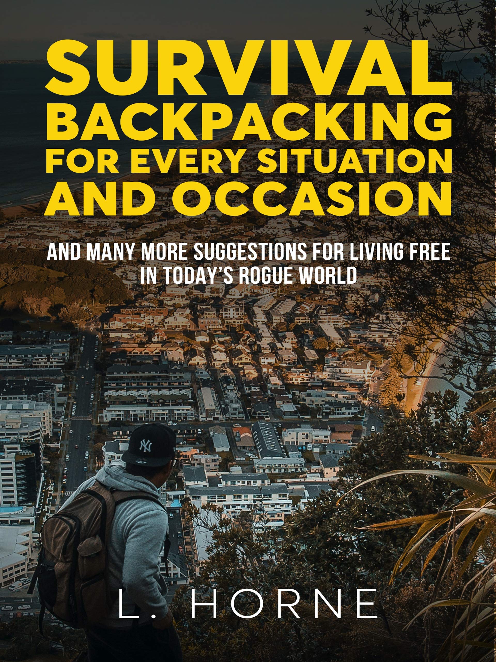 Survival Backpacking for Every Situation and Occasion: And many more ...