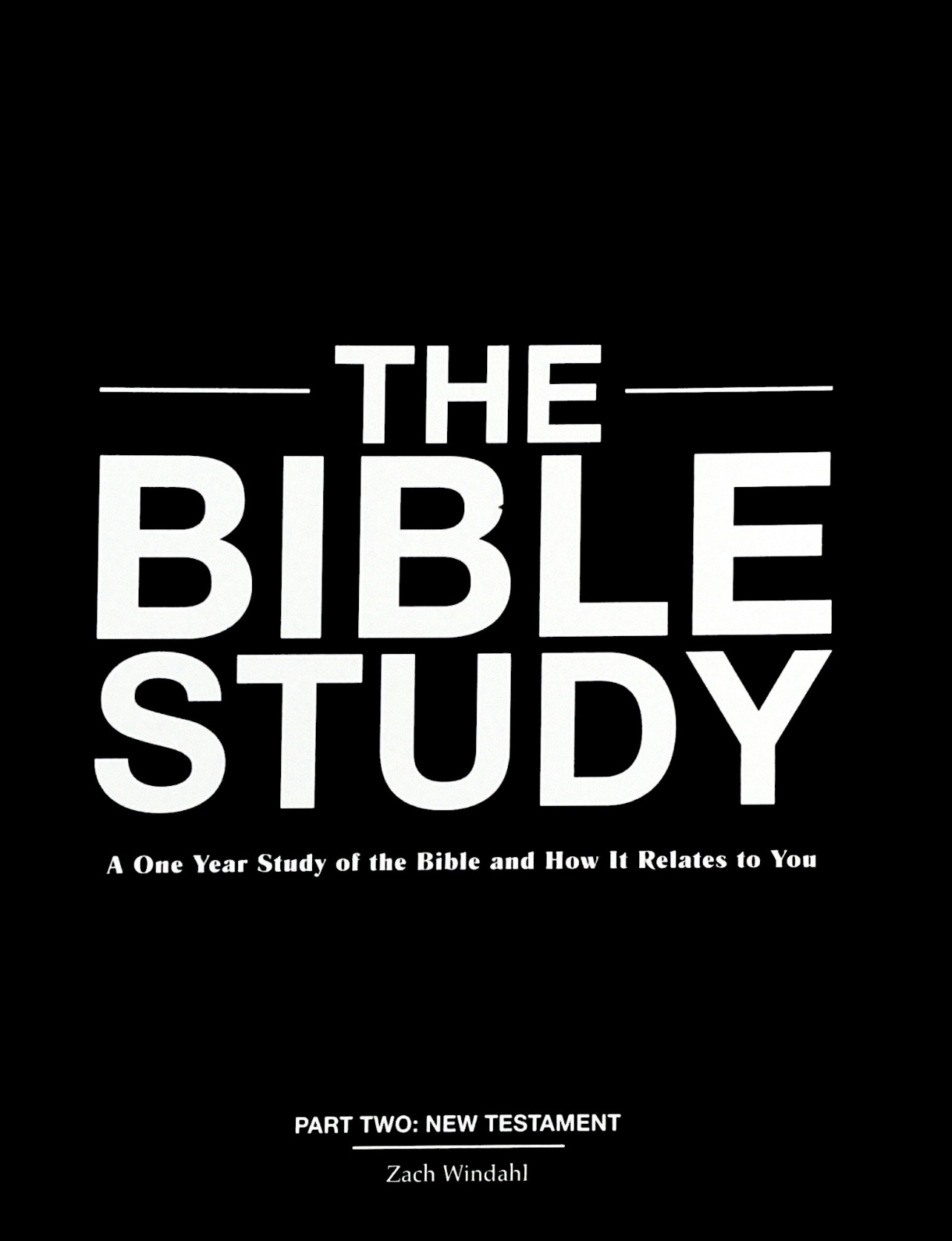 The Bible Study: A One Year Study of the Bible and How It Relates to You, Part Two: New Testament