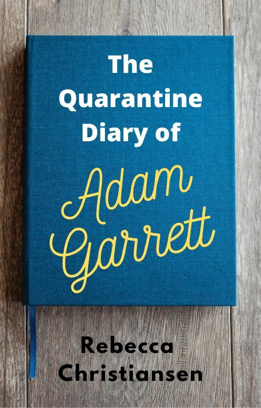 The Quarantine Diary of Adam Garret by Rebecca Christiansen | Goodreads