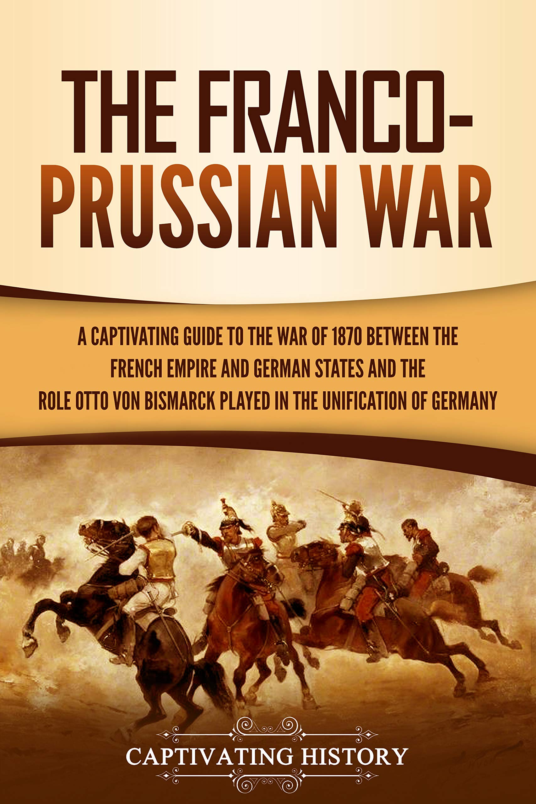 The Franco-Prussian War: A Captivating Guide to the War of