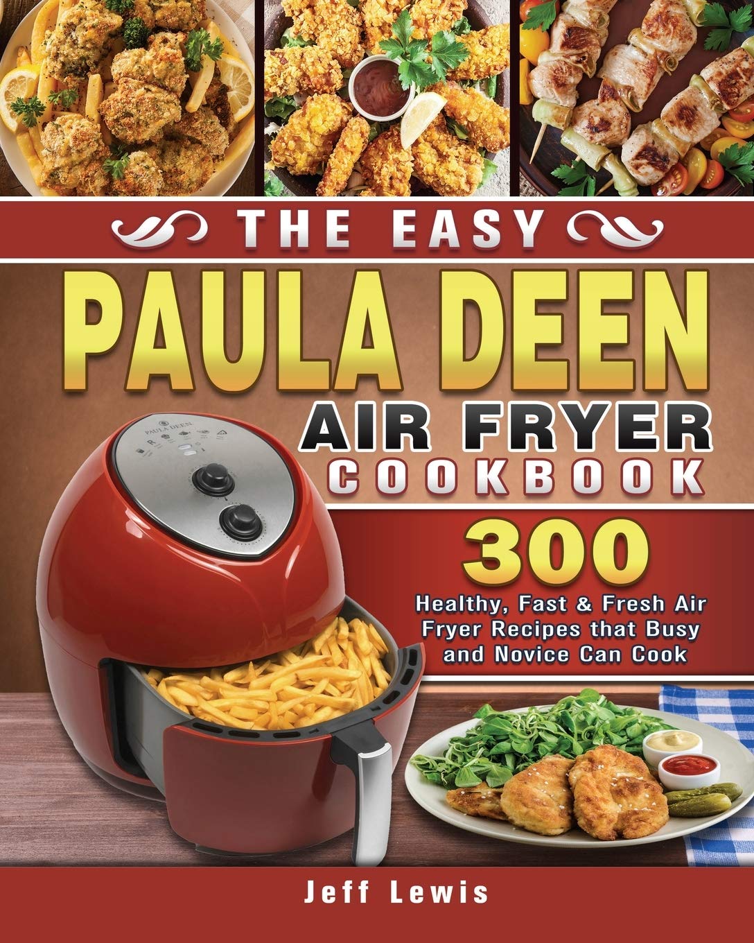 The Easy Paula Deen Air Fryer Cookbook 300 Healthy, Fast & Fresh Air