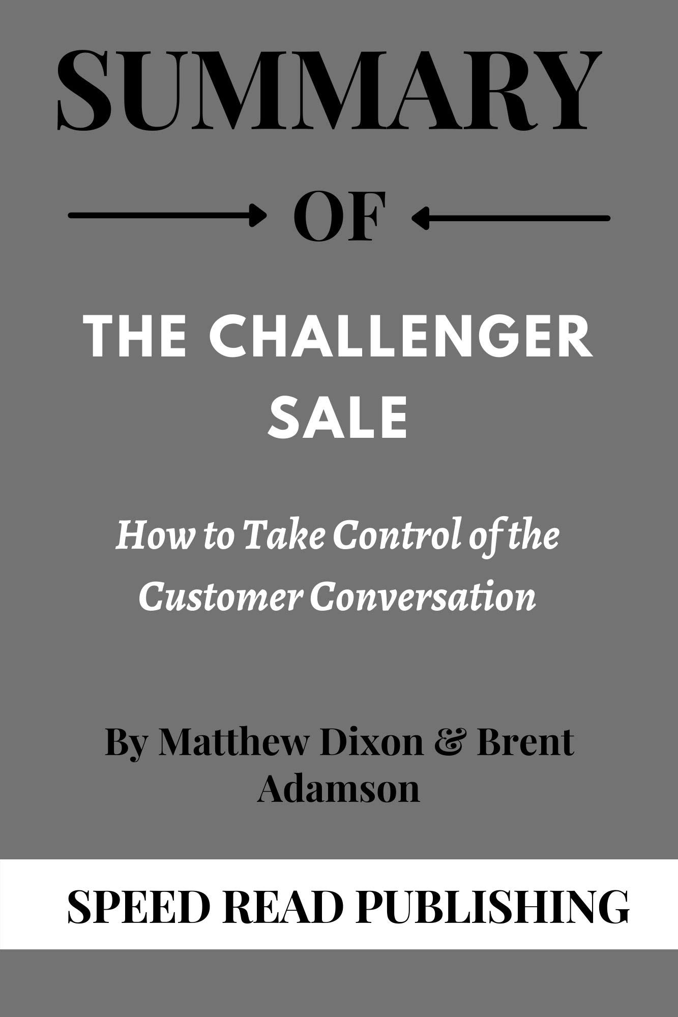 Summary Of The Challenger Sale By Matthew Dixon Brent Adamson How To