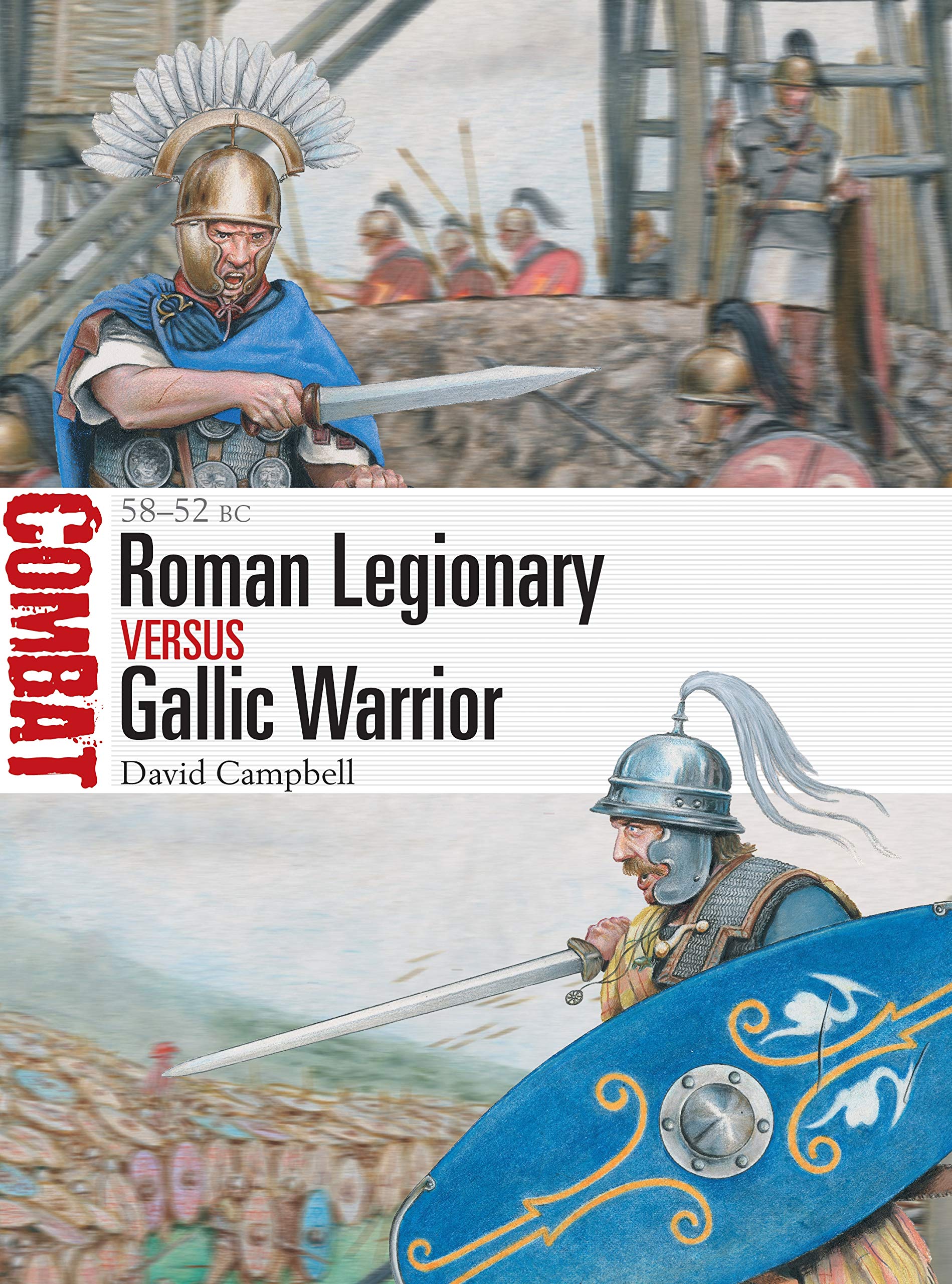 Roman Legionary vs Gallic Warrior: 58–52 BC by David Campbell | Goodreads