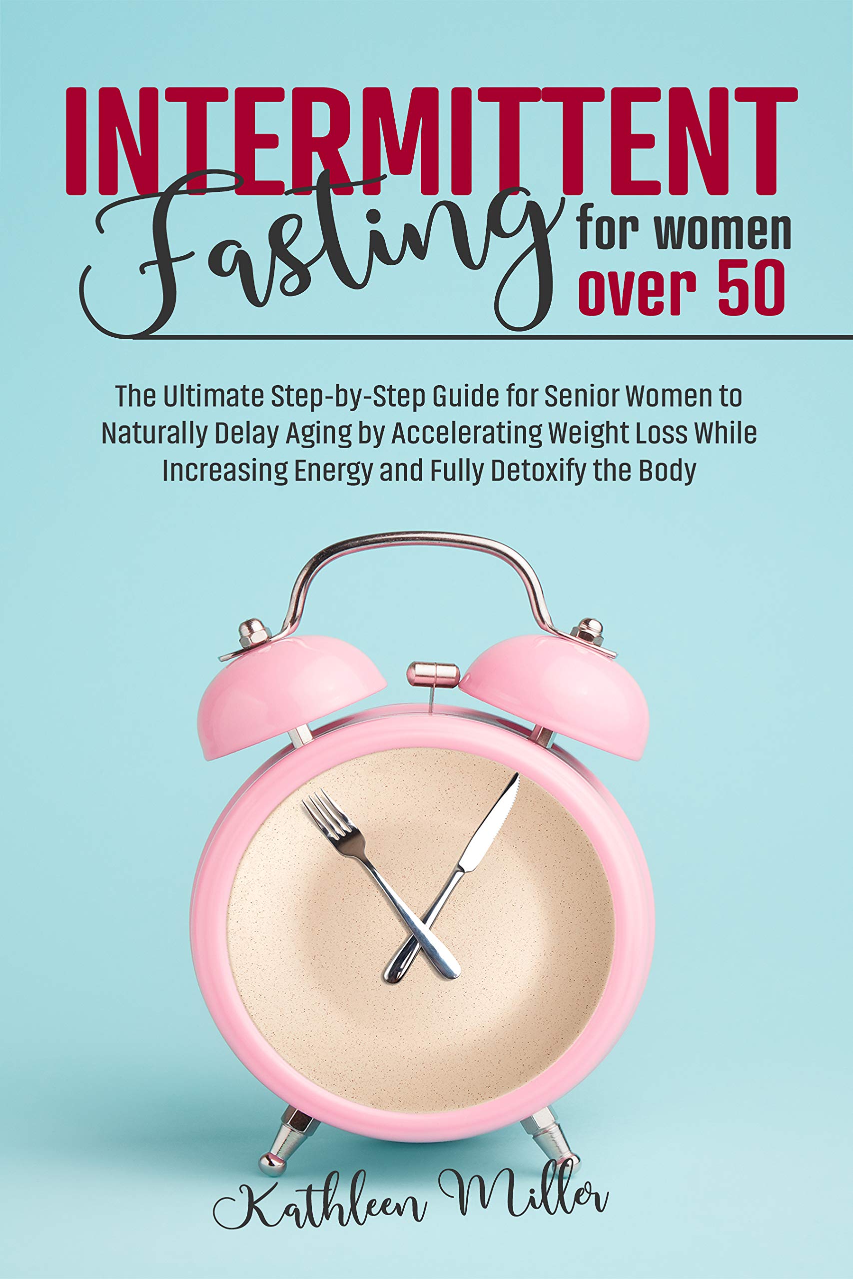 Intermittent Fasting for Women Over 50: The Ultimate Step-by-Step Guide ...