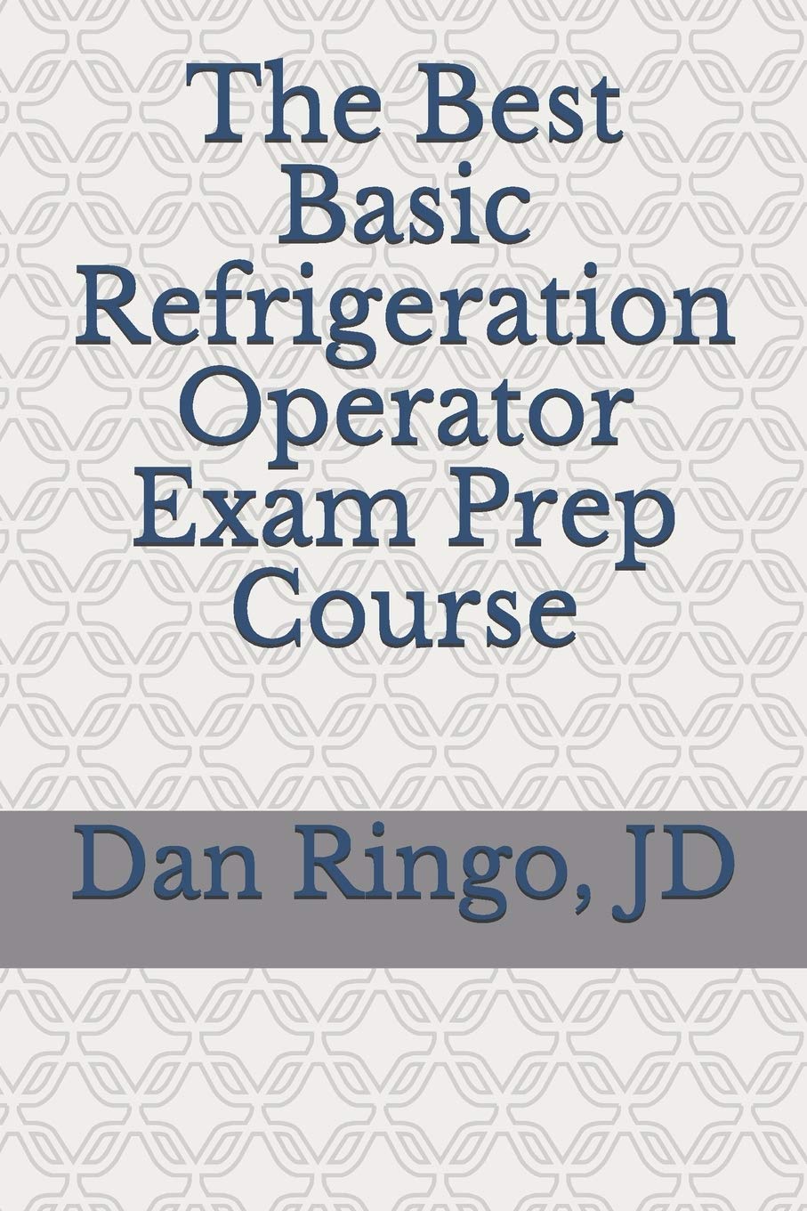 The Best Basic Refrigeration Operator Exam Prep Course Boiler Plant Series Book 2 by Dan Ringo