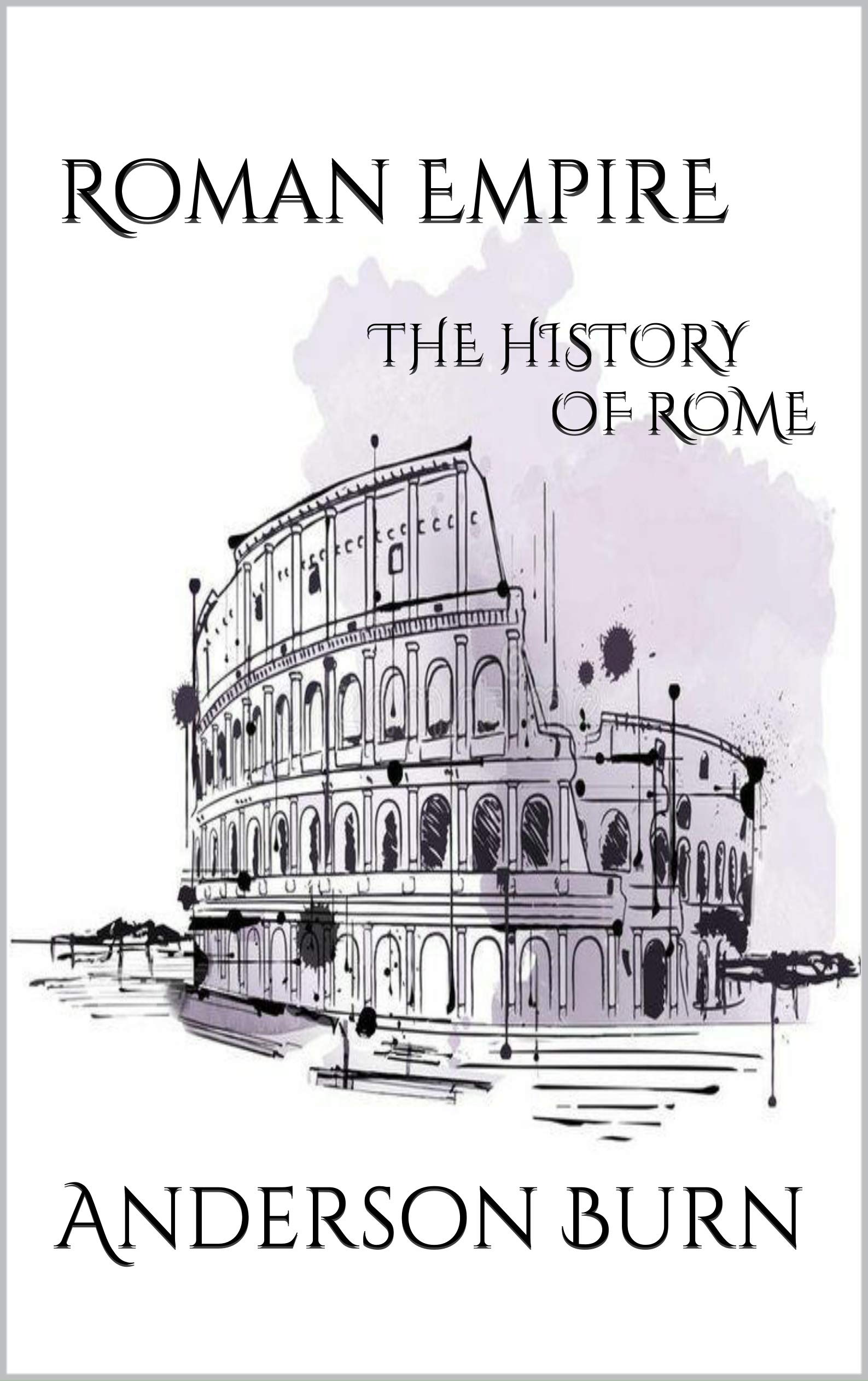 Roman Empire The History of Rome by Anderson Burn Goodreads