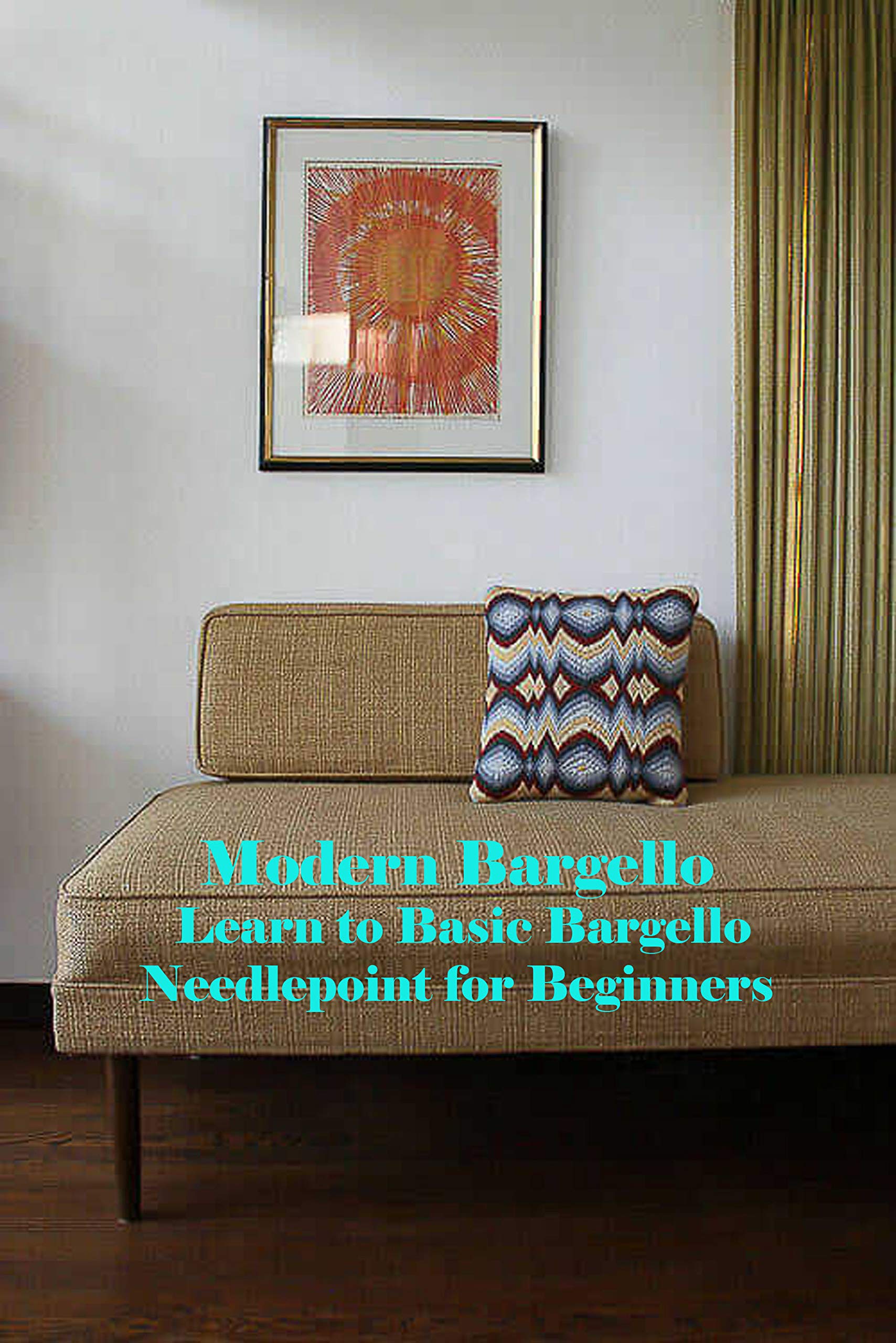 Modern Bargello Learn to Basic Bargello Needlepoint for Beginners A