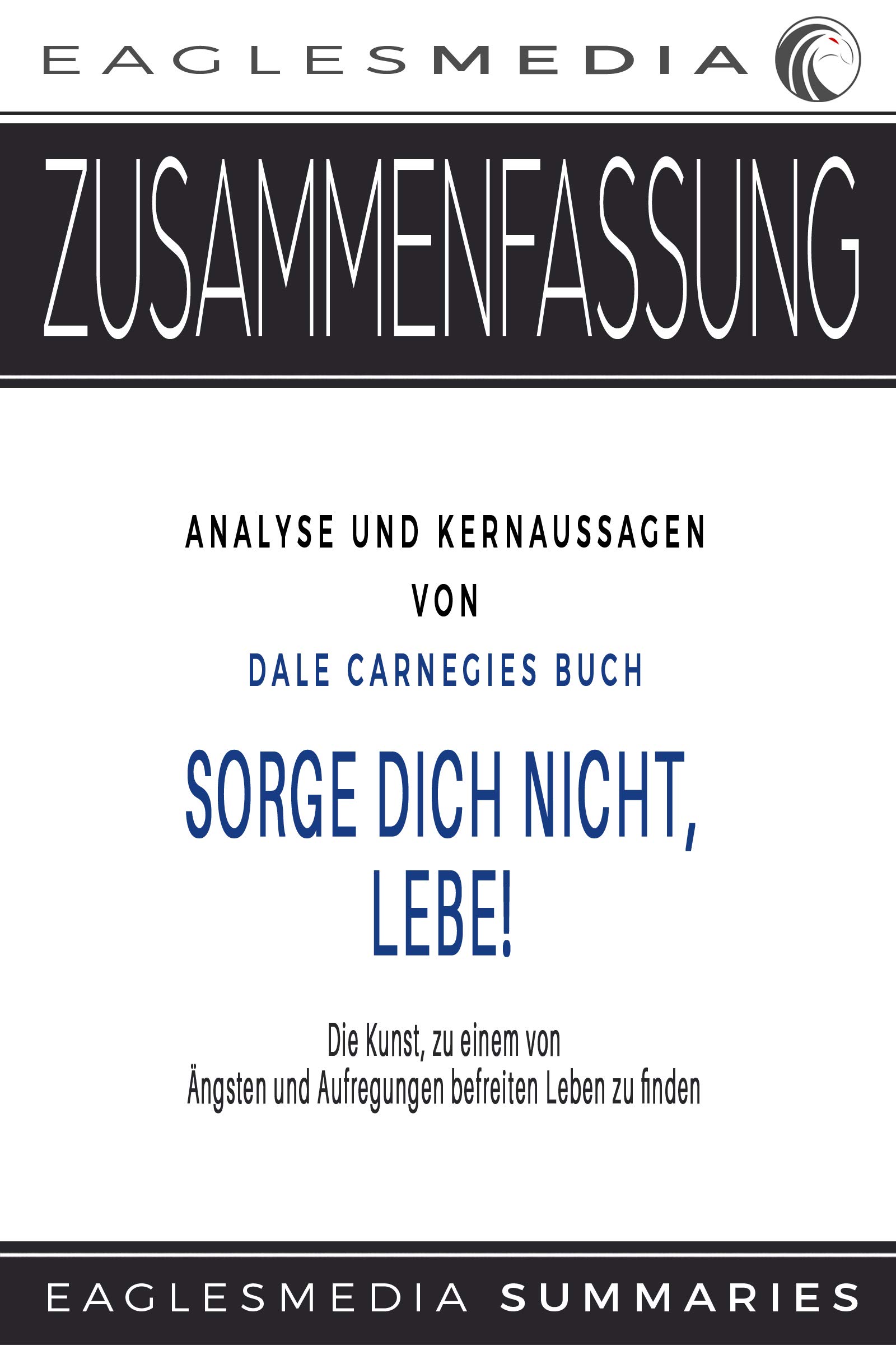 Zusammenfassung Analyse und Kernaussagen von Dale Carnegies Buch dich nicht, lebe! by
