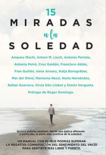 15 Miradas a la soledad: Quince autores analizan, desde una óptica diferente y particular, la parte más positiva de la soledad. (Estilo de vida)
