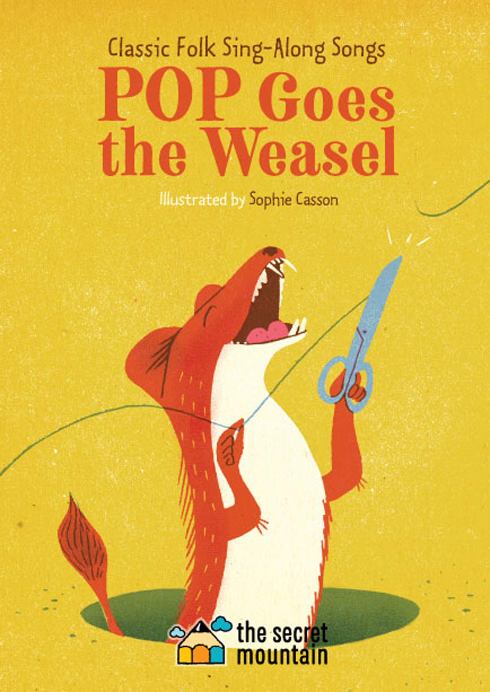 And Pop Goes The Weasel Pop Goes the Weasel: Classic Folk Sing-Along Songs by Sophie Casson