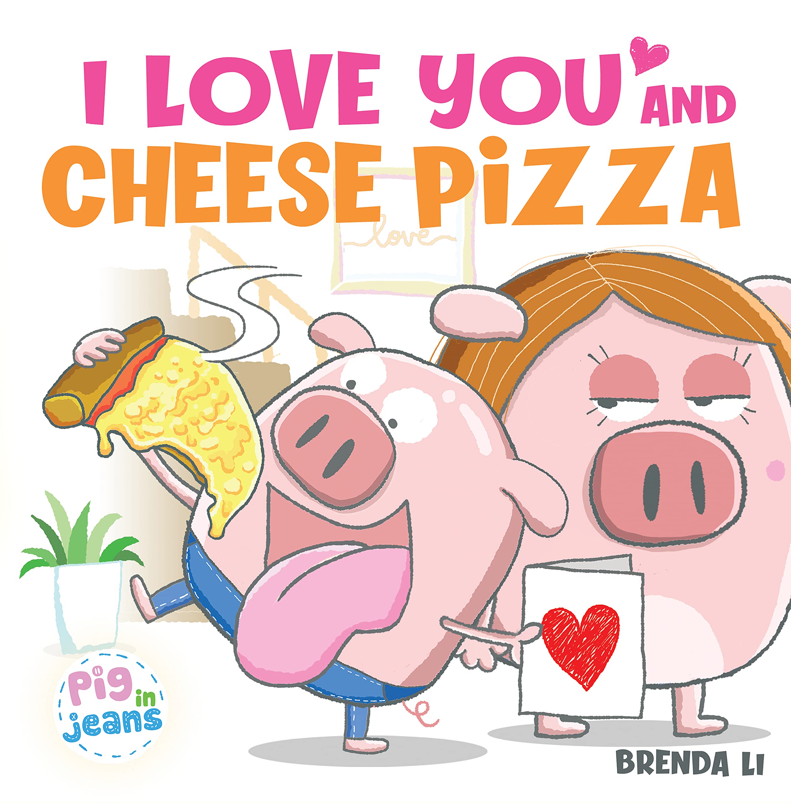 I Love You and Cheese Pizza: A story about the meaning of love