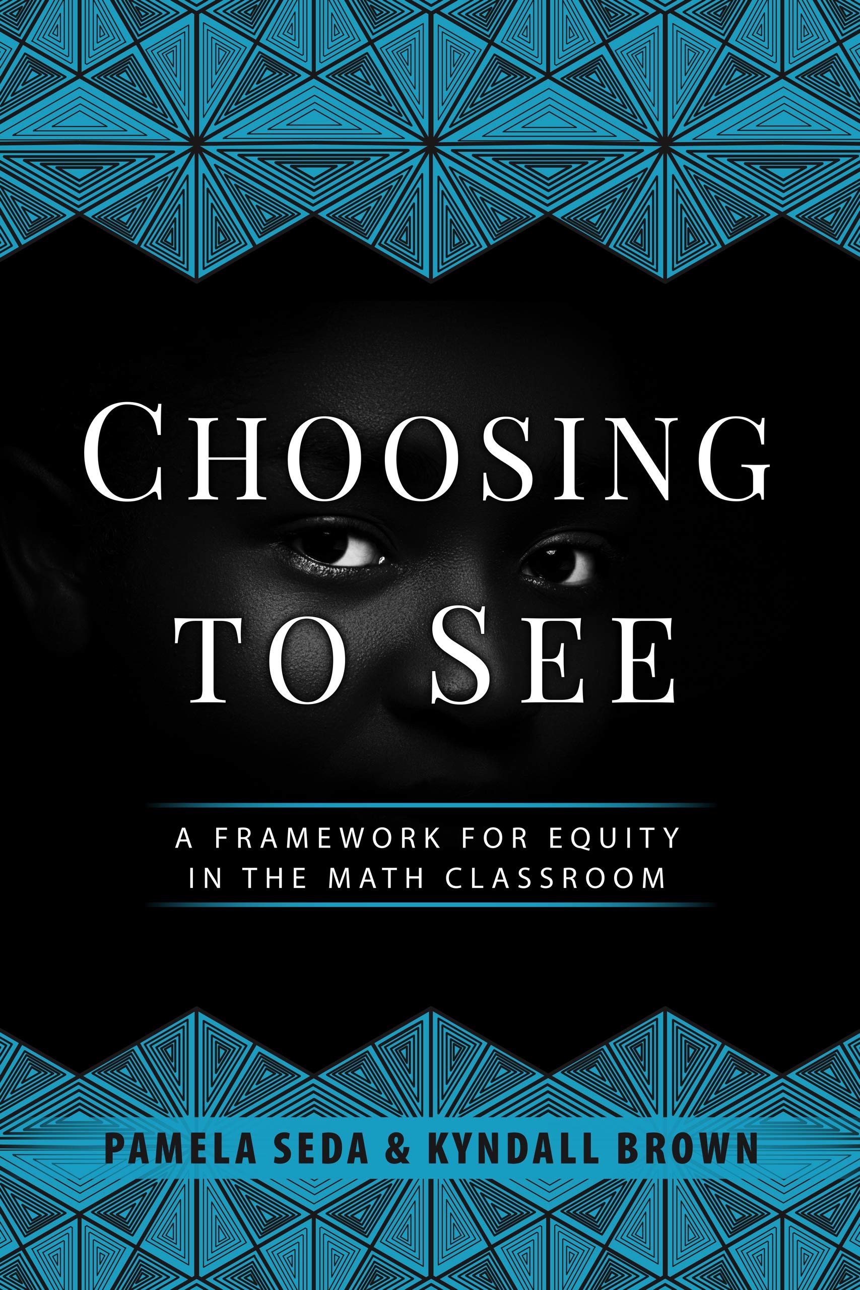 Choosing to See: A Framework for Equity in the Math Classroom