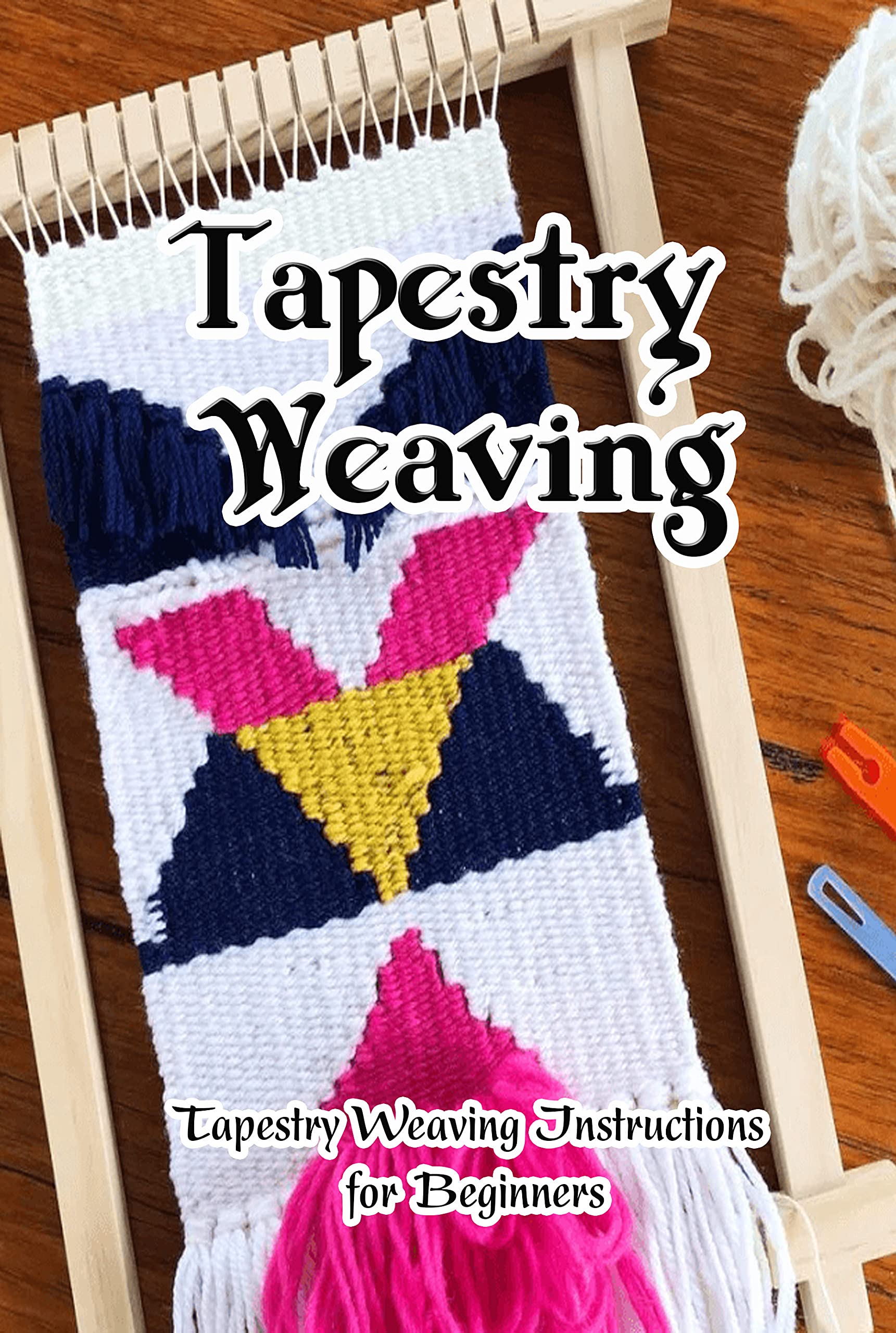 Tapestry Weaving Tapestry Weaving Instructions for Beginners All