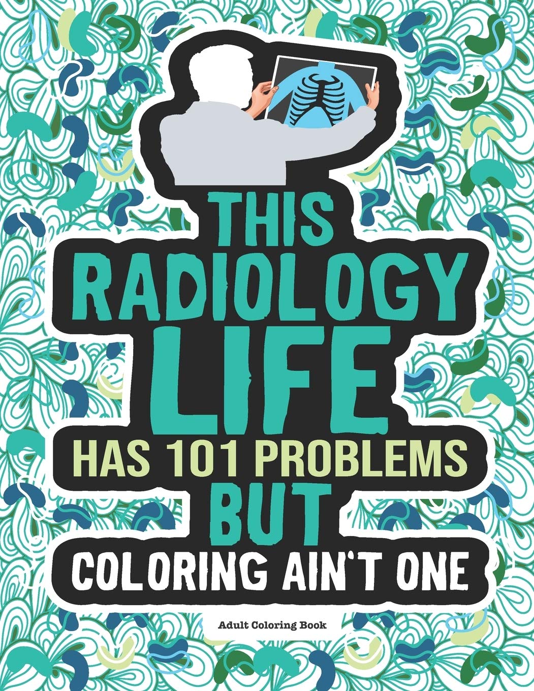 radiology-life-adult-coloring-book-a-funny-snarky-gift-idea-for