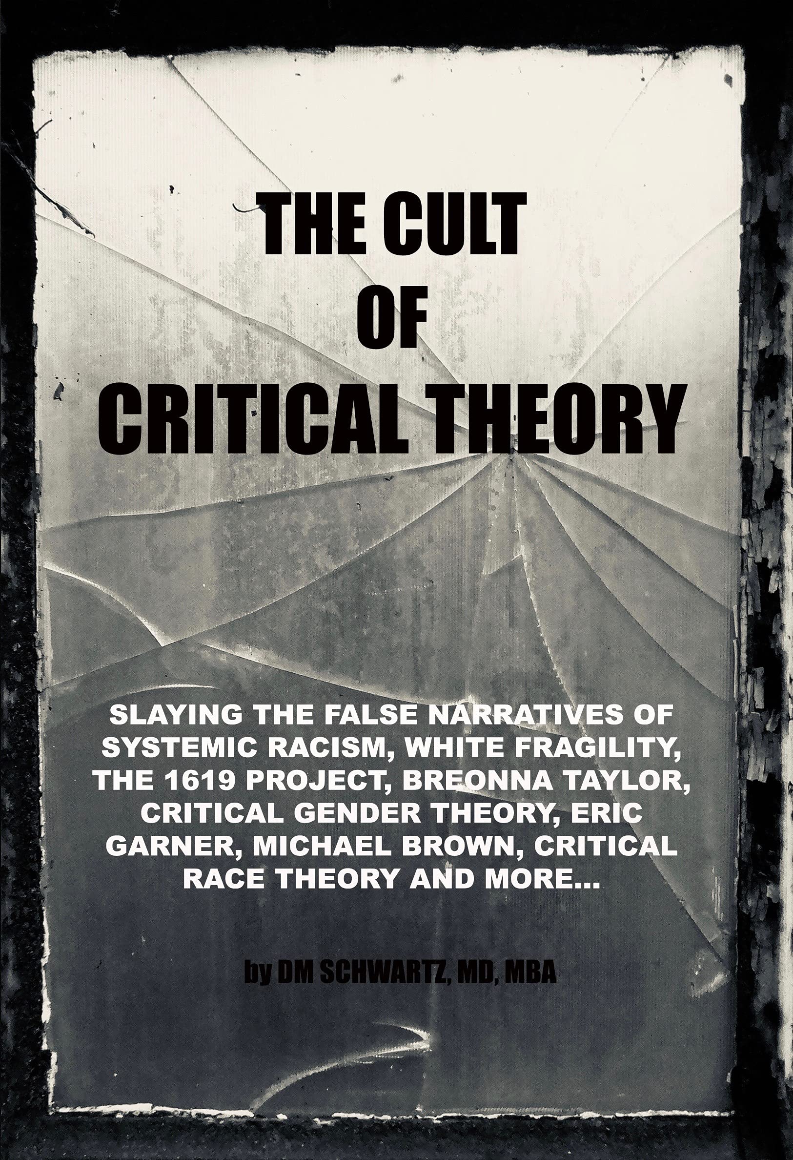 The Cult of Critical Theory: Slaying the false narratives of Systemic Racism, White Fragility, The 1619 Project, Breonna Taylor, Critical Race Theory, Eric Garner, Michael Brown and more...