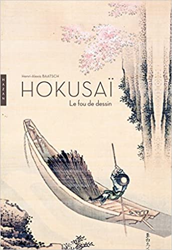 希少　HOKUSAI Le fou de dessin Hokusai. Le fou de dessin by Henri-Alexis Baatsch | Goodreads