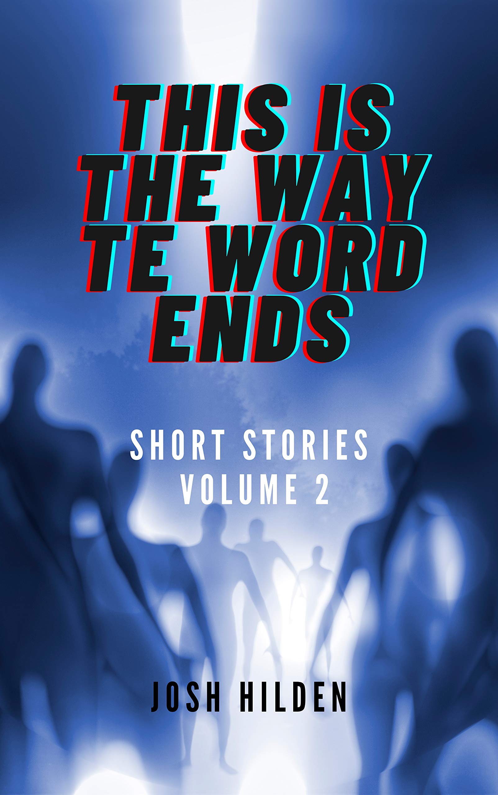 Short Stories Volume 2: This Is The Way The World Ends by Josh Hilden | Goodreads