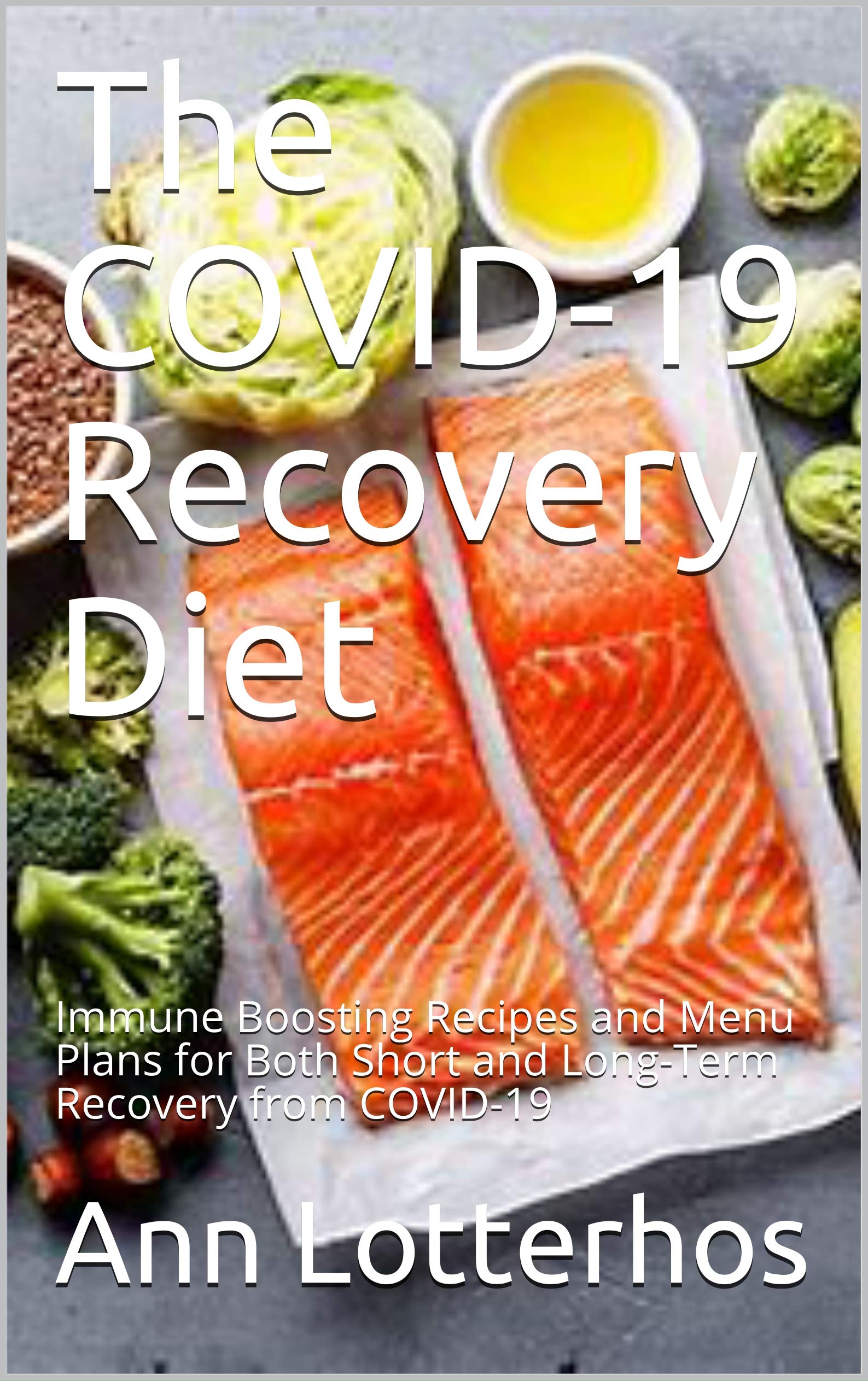 The COVID-19 Recovery Diet: Immune Boosting Recipes and Menu Plans for