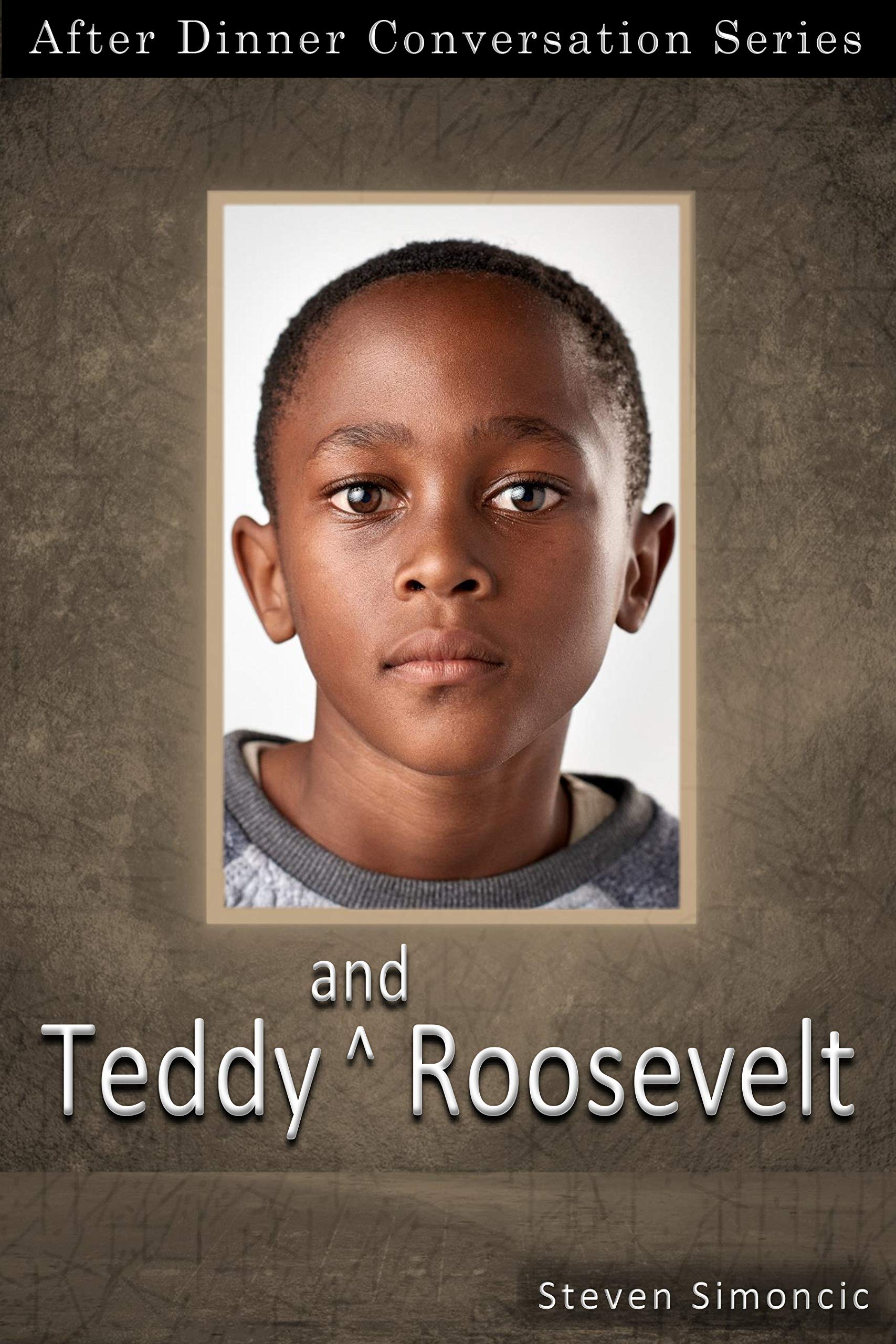Teddy And Roosevelt: After Dinner Conversation Short Story Series