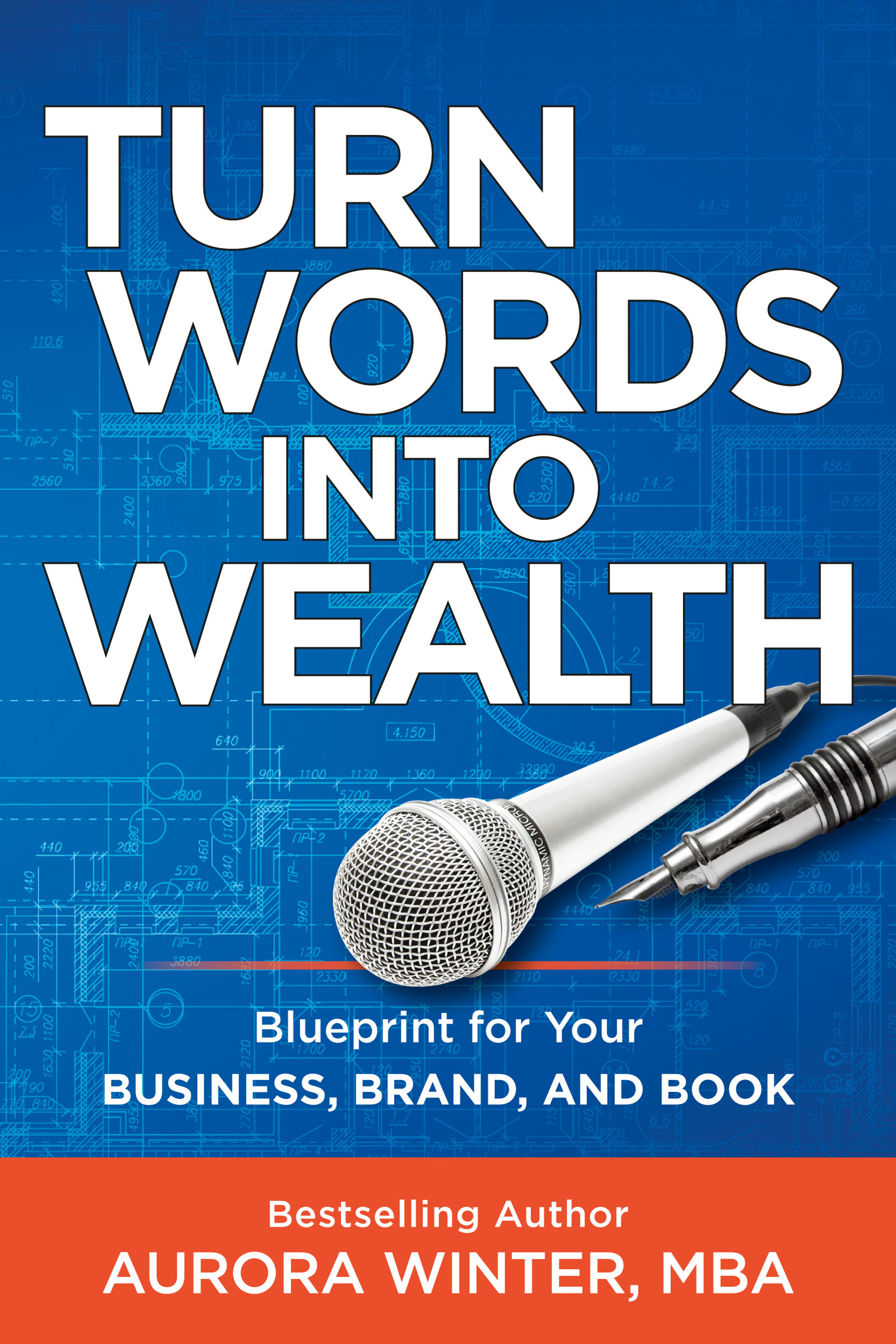 Turn Words Into Wealth: Blueprint for Your Business, Brand, and Book