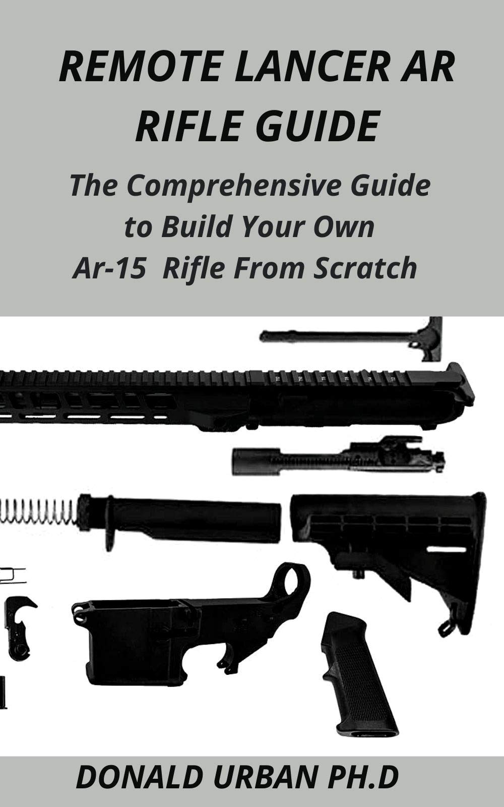 REMOTE LANCER AR RIFLE GUIDE The Comprehensive Guide to Build