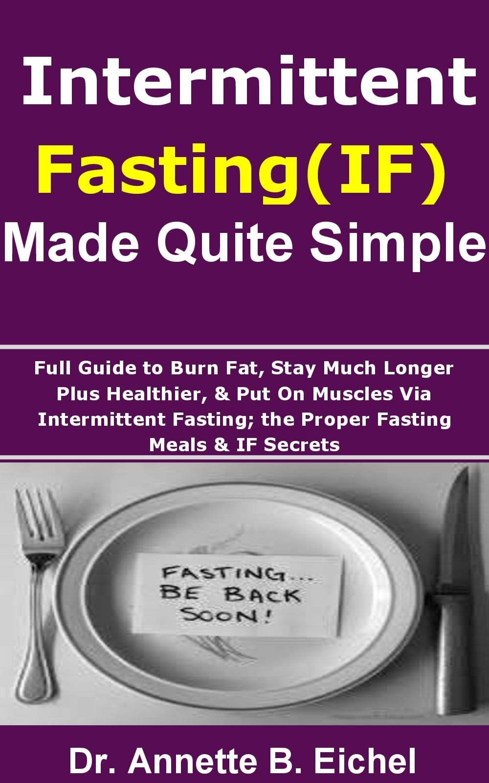 Intermittent Fasting (IF) Made Quite Simple Full Guide to Burn Fat