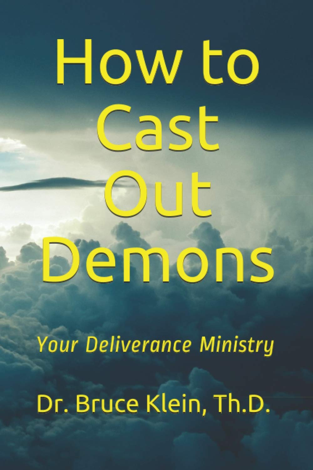 How to Cast Out Demons: Your Deliverance Ministry by Dr. Bruce A Klein ...