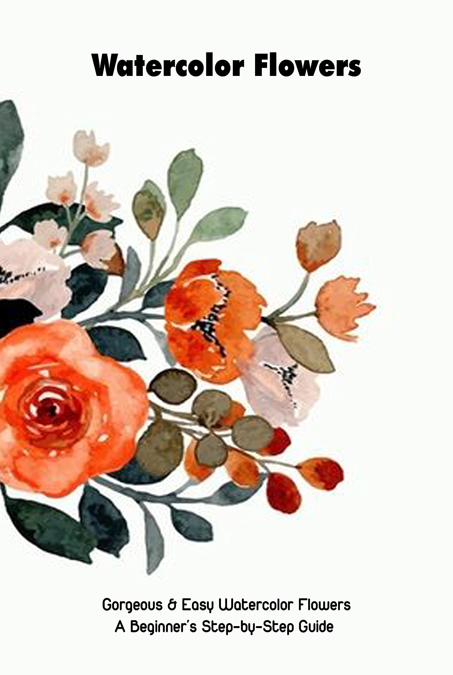 Watercolor Flowers & Easy Watercolor Flowers A Beginner's StepbyStep Guide Mother